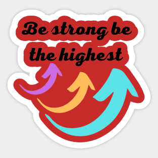 be strong be the highest Sticker